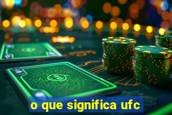 o que significa ufc